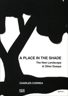 A Place in the Shade: The New Landscape & Other Essays - Correa, Charles