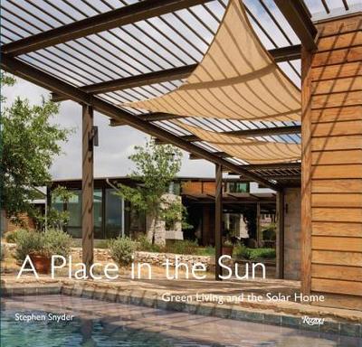 A Place in the Sun: Green Living and the Solar Home - Snyder, Stephen, and Hix, John (Introduction by)