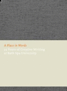 A Place in Words 2017: Twenty-five Years of Creative Writing at Bath Spa University
