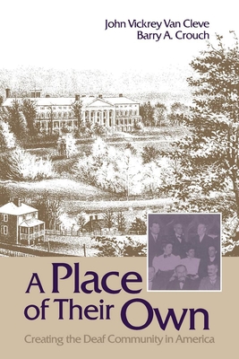 A Place of Their Own: Creating the Deaf Community in America - Van Cleve, John Vickrey, and Crouch, Barry A