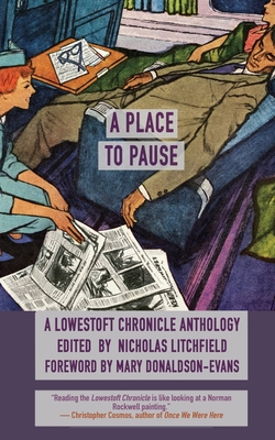 A Place to Pause: A Lowestoft Chronicle Anthology - Litchfield, Nicholas (Editor), and Donaldson-Evans, Mary (Foreword by)