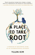 A Place to Take Root: A Memoir of Becoming Sure as an International Student