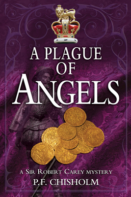 A Plague of Angels: A Sir Robert Carey Mystery - Chisholm, P F, and Gabaldon, Diana (Introduction by)