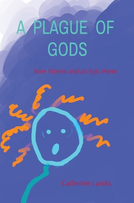 A Plague of Gods: Nine Stories and an Epic Poem - Landis, Catherine