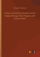 A Plain and Faithful Narrative of the Original Design, Rise, Progress and Present State