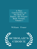 A Plain Commentary on the Book of Psalms, the Prayer-Book Version, Volume I - Scholar's Choice Edition