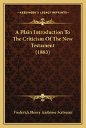 A Plain Introduction to the Criticism of the New Testament (1883)