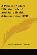 A Plan For A More Effective Federal And State Health Administration (1919)