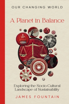 A Planet in Balance: Exploring the Socio-Cultural Landscape of Sustainability - Fountain, James W