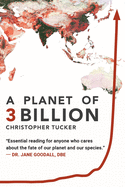 A Planet of 3 Billion: Mapping Humanity's Long History of Ecological Destruction and Finding Our Way to a Resilient Future A Global Citizen's Guide to Saving the Planet