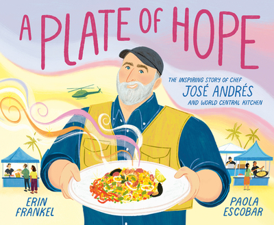 A Plate of Hope: The Inspiring Story of Chef Jos Andrs and World Central Kitchen - Frankel, Erin