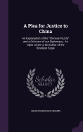 A Plea for Justice to China: An Explanation of the "Chinese Puzzle" and a Criticism of our Diplomacy: An Open Letter to the Editor of the Brooklyn Eagle