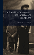 A Plea For Scientific Life Insurance Premiums