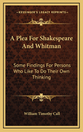 A Plea for Shakespeare and Whitman: Some Findings for Persons Who Like to Do Their Own Thinking