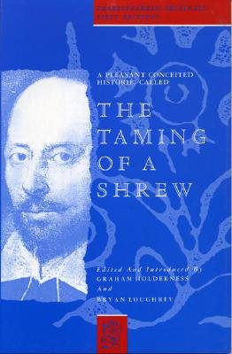 A Pleasant Conceited Historie, Called the Taming of a Shrew - Holderness, Graham, and Loughrey, Bryan