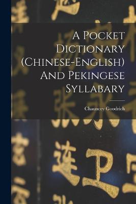 A Pocket Dictionary (chinese-english) And Pekingese Syllabary - Goodrich, Chauncey