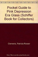 A Pocket Guide to Pink Depression Era Glass - Clements, Patricia, Professor, and Clements, Monica