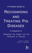 A Pocket Guide to Recognising and Treating Pig Diseases: A Companion to "Managing Pig Health and the Treatment of Disease"