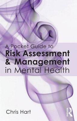 A Pocket Guide to Risk Assessment and Management in Mental Health - Hart, Chris