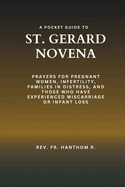 A Pocket Guide to St. Gerard Novena: Prayers for pregnant women, infertility, families in distress, and those who have experienced miscarriage or infant loss