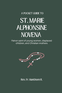 A Pocket Guide To St. Marie Alphonsine Novena: Patron saint of young women, displaced children, and Christian mothers