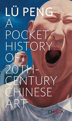 A Pocket History of 20th-Century Chinese Art - Peng, L