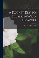 A Pocket Key to Common Wild Flowers