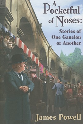 A Pocketful of Noses: Stories of One Ganelon or Another - Powell, James