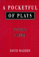 A Pocketful of Plays: Vintage Drama, Volume I - Madden, David