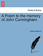 A Poem to the Memory of John Cunningham.