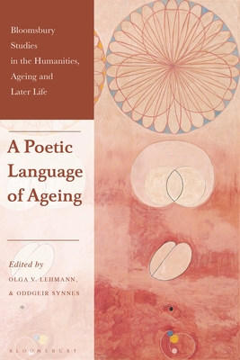 A Poetic Language of Ageing - Lehmann, Olga V (Editor), and Synnes, Oddgeir (Editor)