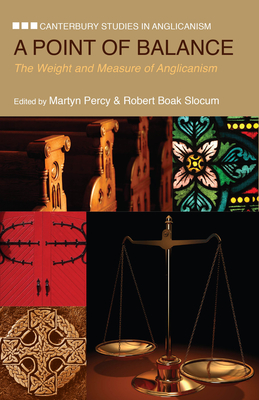 A Point of Balance: The Weight and Measure of Anglicanism - Slocum, Robert Boak (Editor), and Percy, Martyn (Editor)