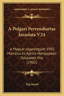 A Polgari Perrendtartas Javaslata V24: A Magyar Jogaszegylet 1902 Marczius Es Aprilis Honapjaban Folytatott Vita (1902)