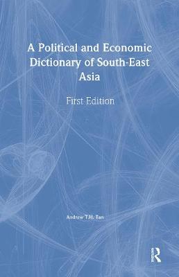 A Political and Economic Dictionary of South-East Asia - Tan, Andrew T H (Editor)