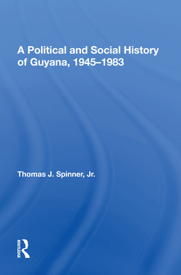 A Political and Social History of Guyana, 1945-1983 - Spinner, Thomas