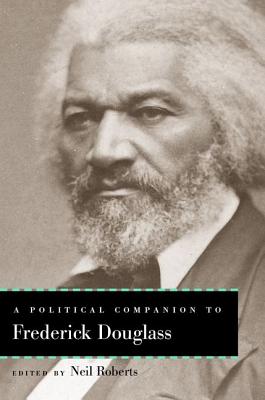 A Political Companion to Frederick Douglass - Roberts, Neil, Dr. (Editor)
