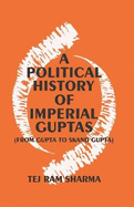 A Political History of the Imperial Guptas: From Gupta to Skandagupta