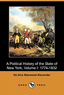 A Political History of the State of New York, Volume I: 1774-1832 (Dodo Press) - Alexander, De Alva Stanwood