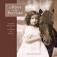 A Pony in the Picture: Vintage Portraits of Children and Ponies