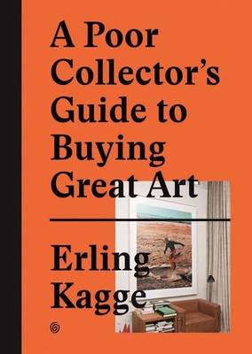 A Poor Collector's Guide to Buying Great Art - Kagge, Erling (Creator)