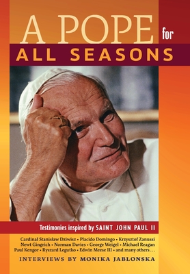A Pope for All Seasons: Testimonies Inspired by Saint John Paul II - Jablonska, Monika (Editor), and Chodakiewicz, Marek Jan (Foreword by)
