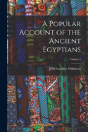 A Popular Account of the Ancient Egyptians; Volume 1