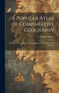 A Popular Atlas of Comparative Geography: Based Upon the Historisch-Geographischer Hand-Atlas of Dr. Spruner