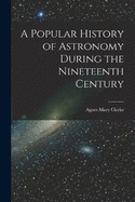 A Popular History of Astronomy During the Nineteenth Century