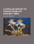 A Popular History of France from the Earliest Times Volume 2