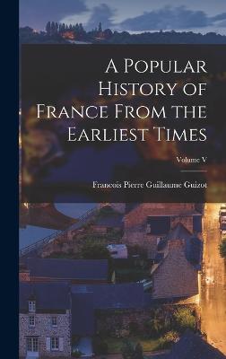 A Popular History of France From the Earliest Times; Volume V - Guizot, Francois Pierre Guillaume