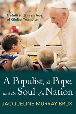 A Populist, a Pope, and the Soul of a Nation - Murray Brux, Jacqueline