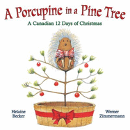 A Porcupine in a Pine Tree: A Canadian 12 Days of Christmas - Becker, Helaine
