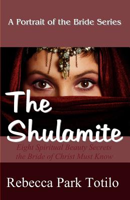 A Portrait of the Bride: The Shulamite - Totilo, Rebecca Park