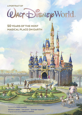 A Portrait of Walt Disney World: 50 Years of the Most Magical Place on Earth - Kern, Kevin, and O'Day, Tim, and Vagnini, Steven